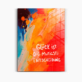 Glück ist die mutigste Entscheidung