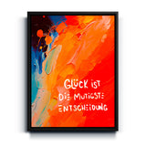 Glück ist die mutigste Entscheidung
