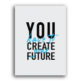 You have to create your own future Text auf Leinwand