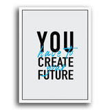 Leinwandbild mit dem Text You have to create your Future