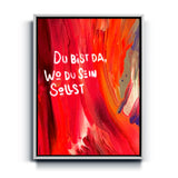 Du bist da, wo du sein sollst