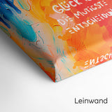 Glück ist die mutigste Entscheidung