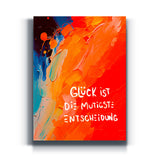 Glück ist die mutigste Entscheidung