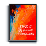 Glück ist die mutigste Entscheidung