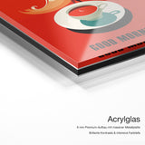 Good Morning – Acrylglas Qualitätsdetail mit 6 mm Premium-Aufbau, massiver Metallplatte und intensiver Farbtiefe