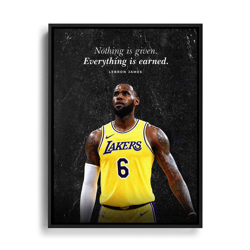 Nothing is given. Everything is earned von Lebron James