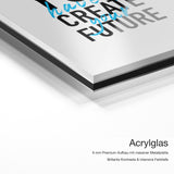 You Create Future – Acrylglas-Qualitätsdetail mit 6 mm Premium-Aufbau, massiver Metallplatte und intensiver Farbtiefe